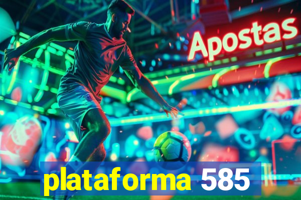 plataforma 585